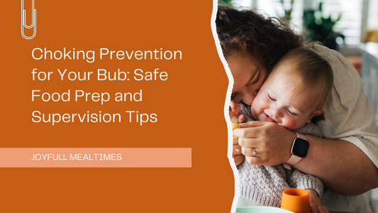 Choking Prevention for Your Bub: Safe Food Prep and Supervision Tips